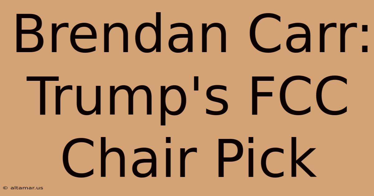 Brendan Carr: Trump's FCC Chair Pick