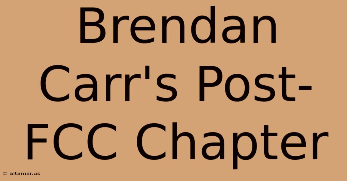 Brendan Carr's Post-FCC Chapter