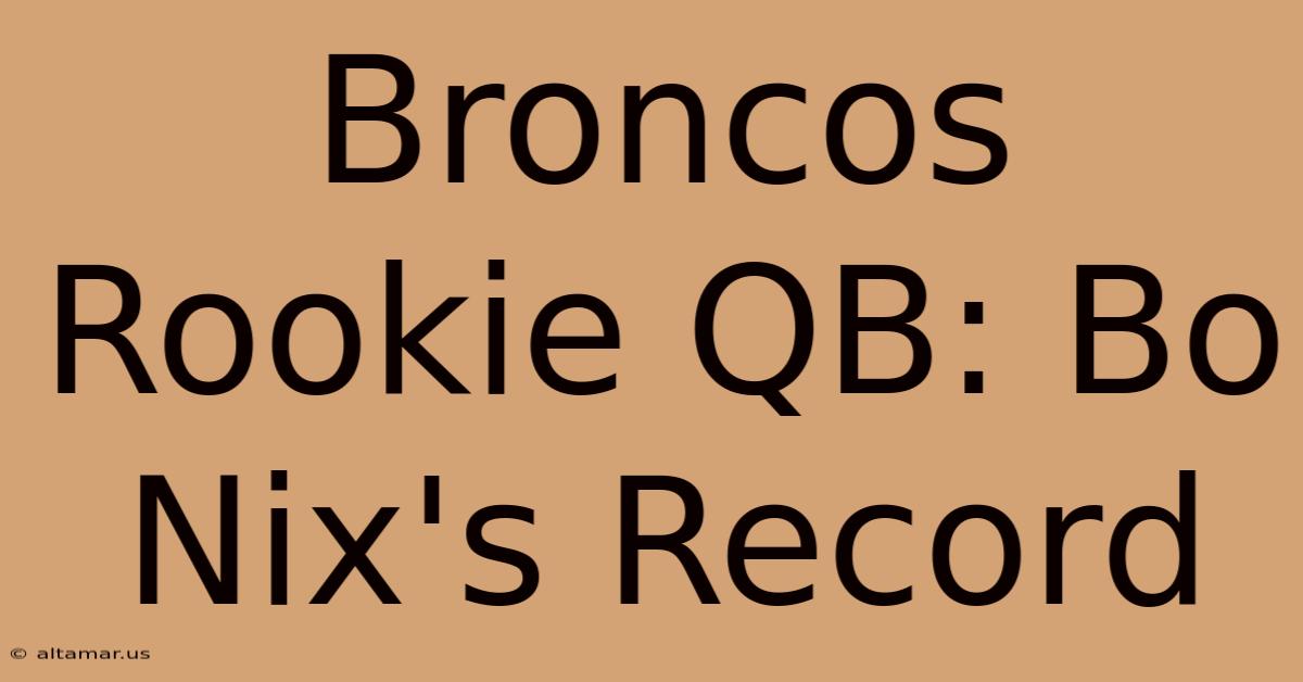 Broncos Rookie QB: Bo Nix's Record