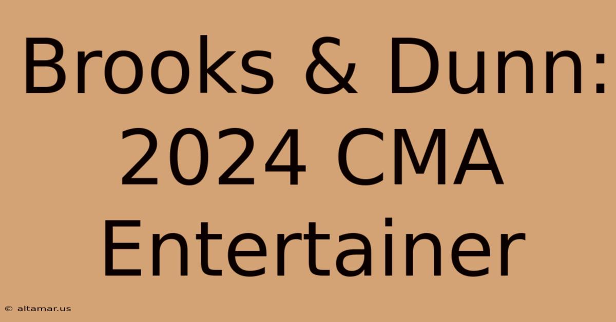 Brooks & Dunn: 2024 CMA Entertainer