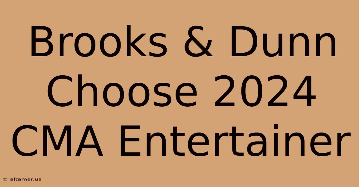 Brooks & Dunn Choose 2024 CMA Entertainer