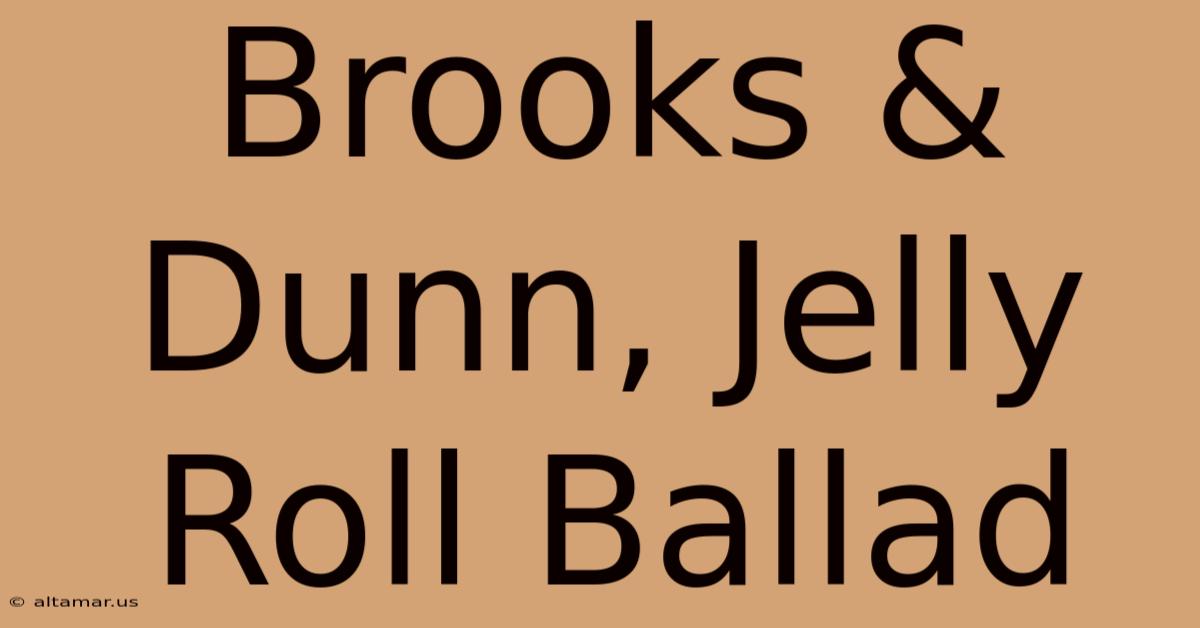 Brooks & Dunn, Jelly Roll Ballad