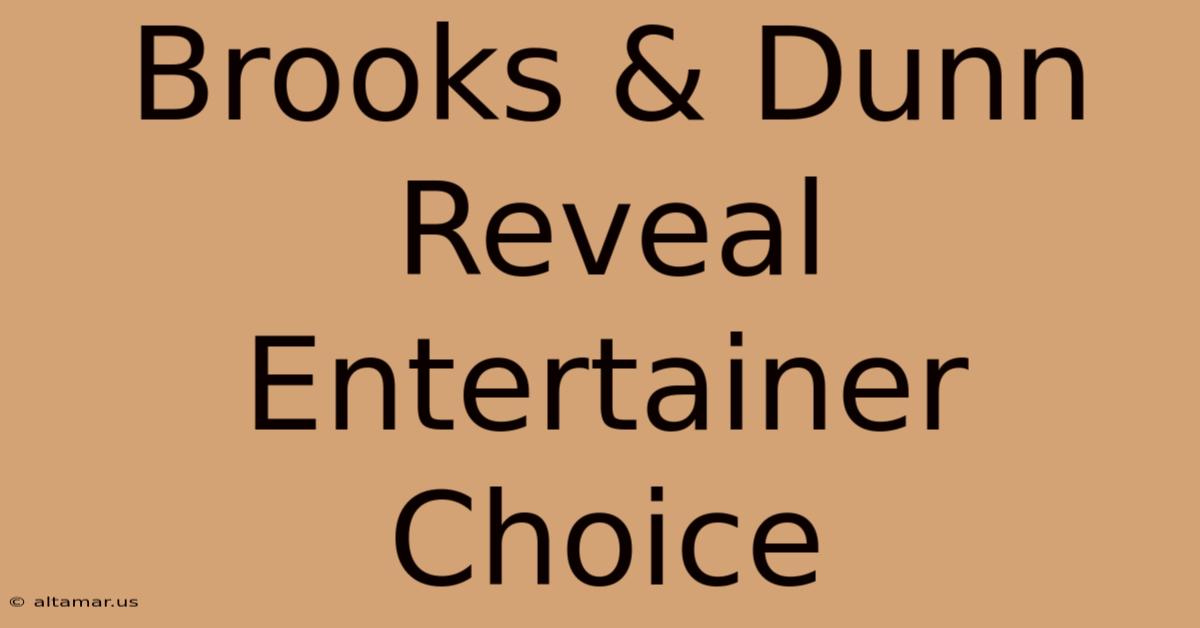 Brooks & Dunn Reveal Entertainer Choice