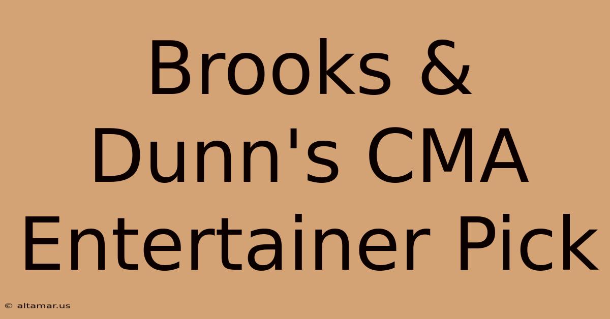 Brooks & Dunn's CMA Entertainer Pick