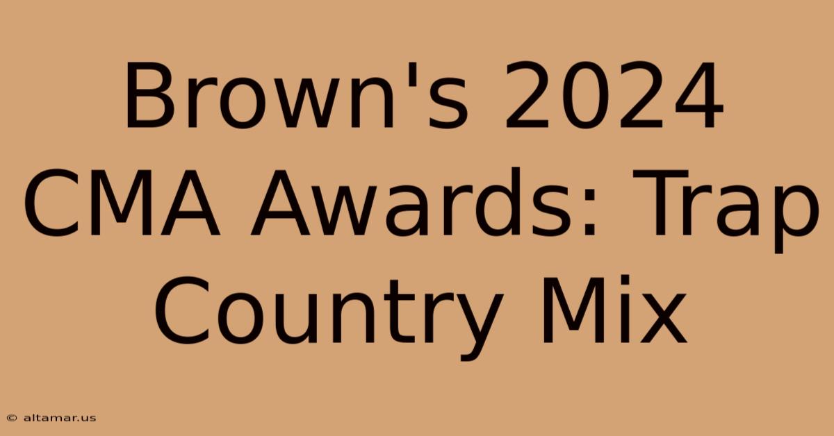 Brown's 2024 CMA Awards: Trap Country Mix