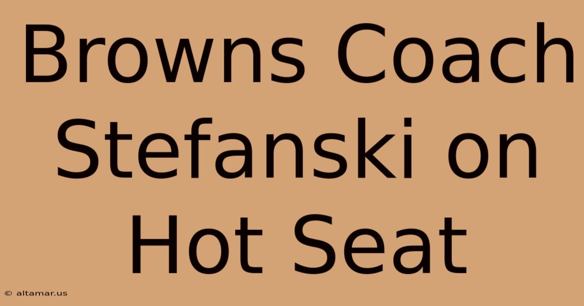 Browns Coach Stefanski On Hot Seat