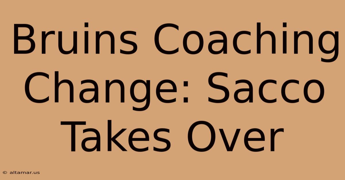 Bruins Coaching Change: Sacco Takes Over