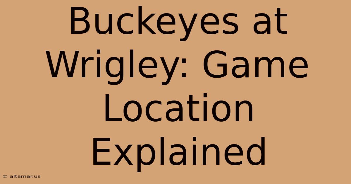 Buckeyes At Wrigley: Game Location Explained