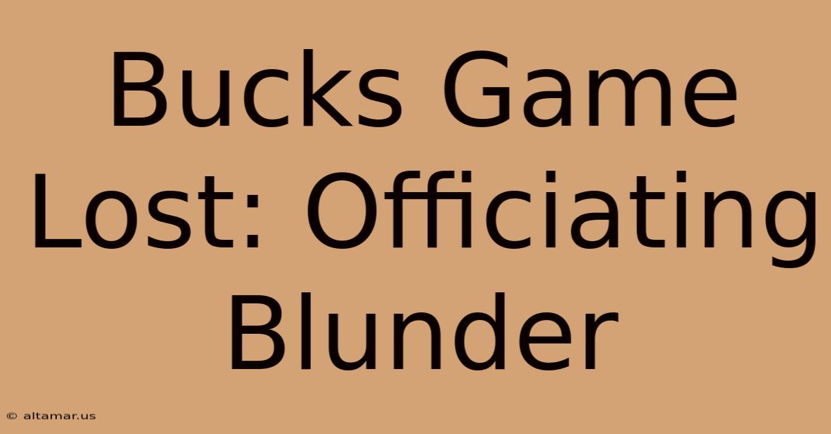 Bucks Game Lost: Officiating Blunder