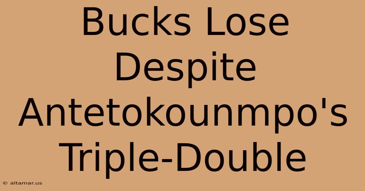 Bucks Lose Despite Antetokounmpo's Triple-Double