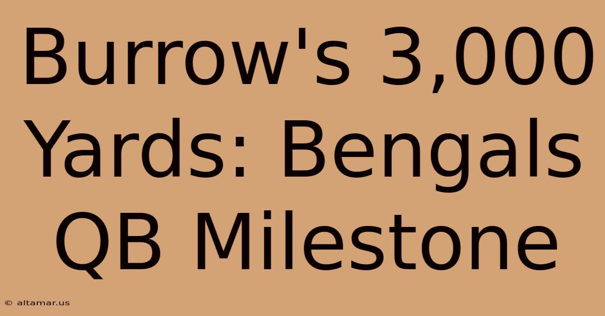 Burrow's 3,000 Yards: Bengals QB Milestone