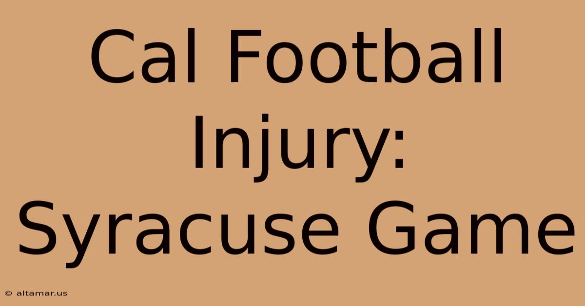 Cal Football Injury: Syracuse Game