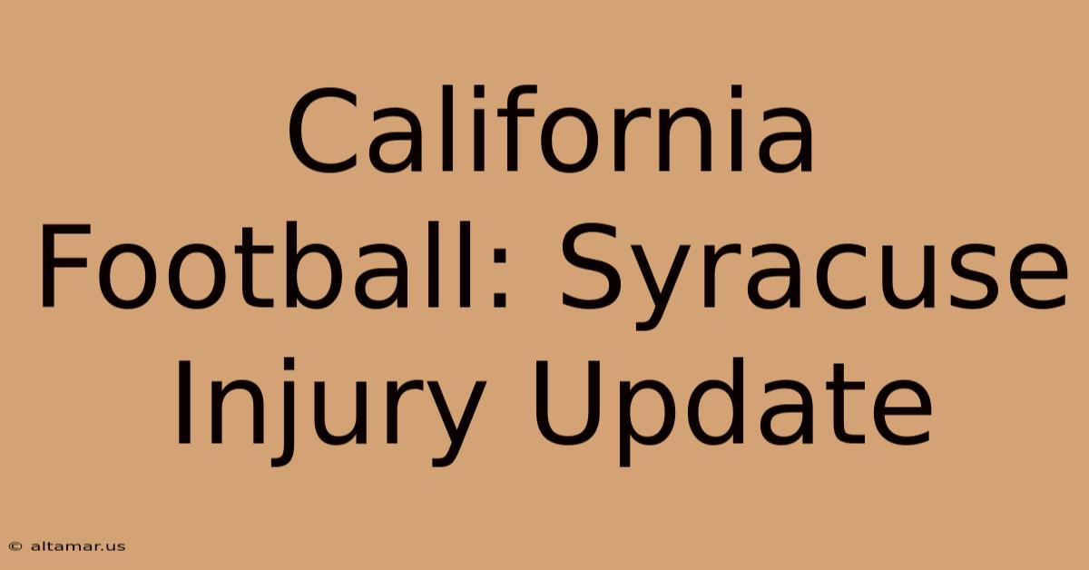 California Football: Syracuse Injury Update