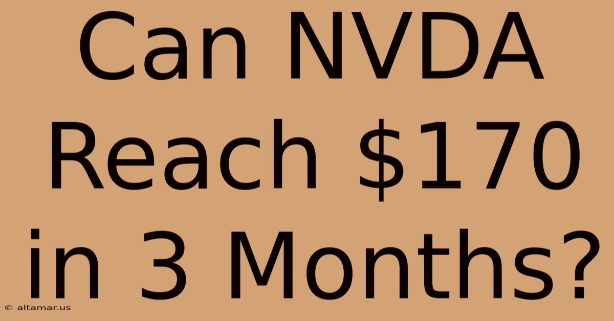 Can NVDA Reach $170 In 3 Months?