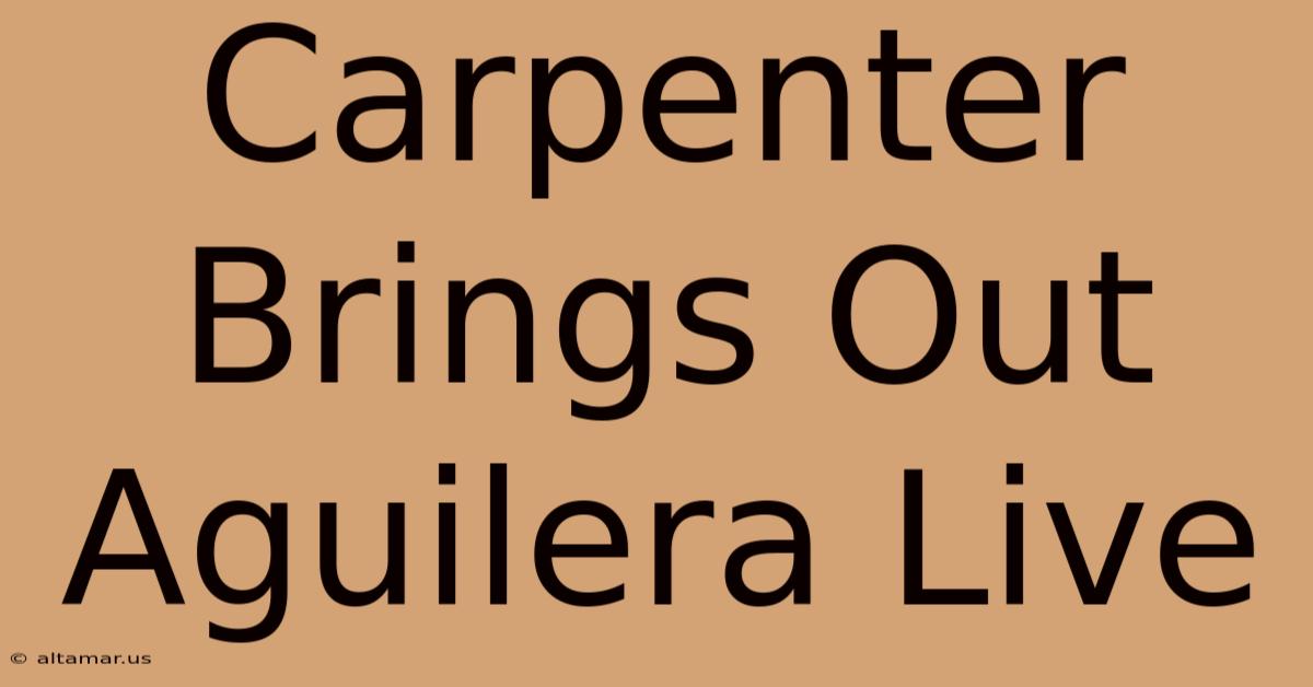 Carpenter Brings Out Aguilera Live