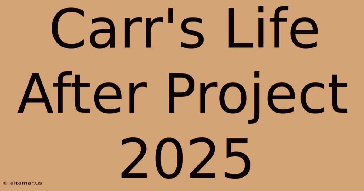 Carr's Life After Project 2025