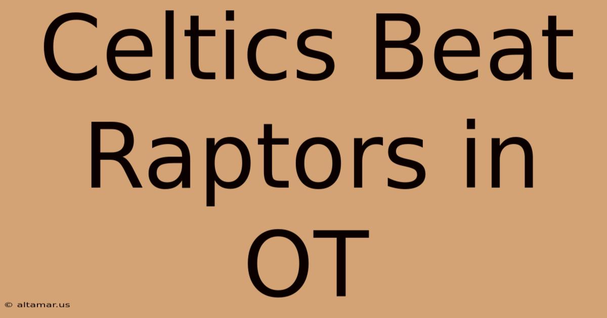 Celtics Beat Raptors In OT