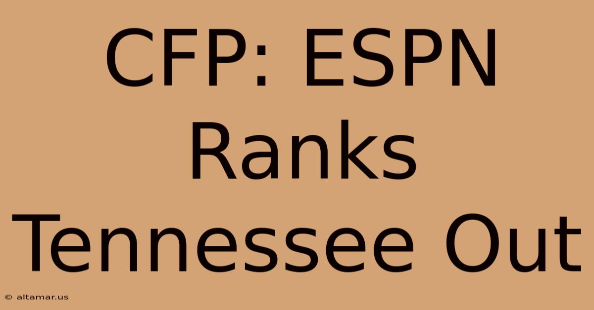 CFP: ESPN Ranks Tennessee Out