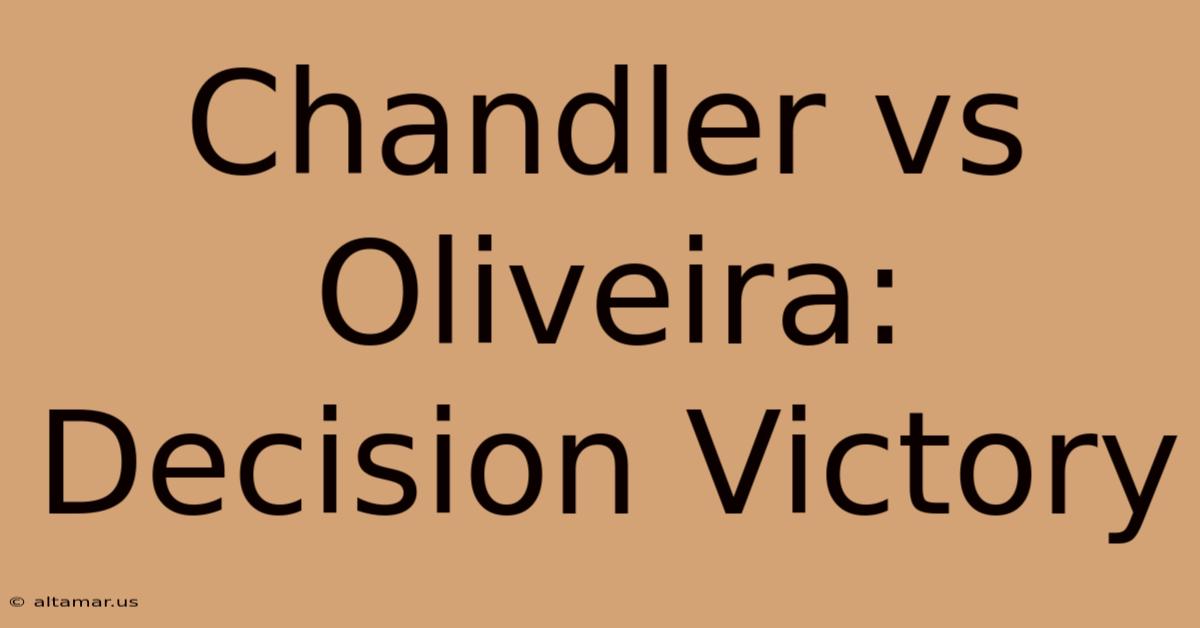 Chandler Vs Oliveira: Decision Victory