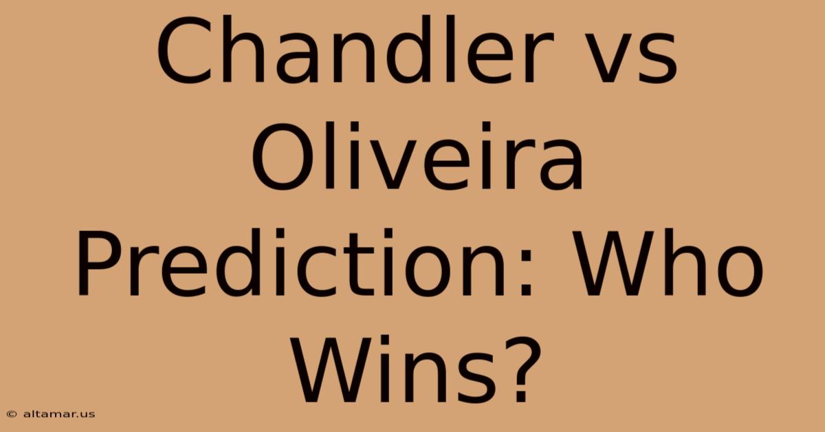 Chandler Vs Oliveira Prediction: Who Wins?