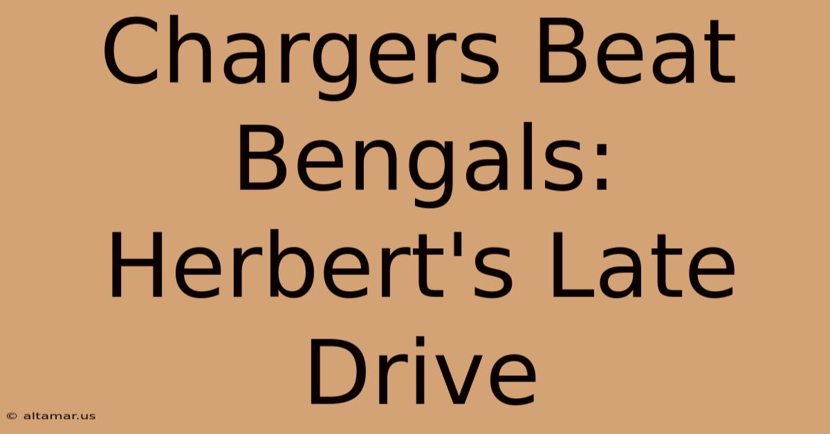 Chargers Beat Bengals: Herbert's Late Drive