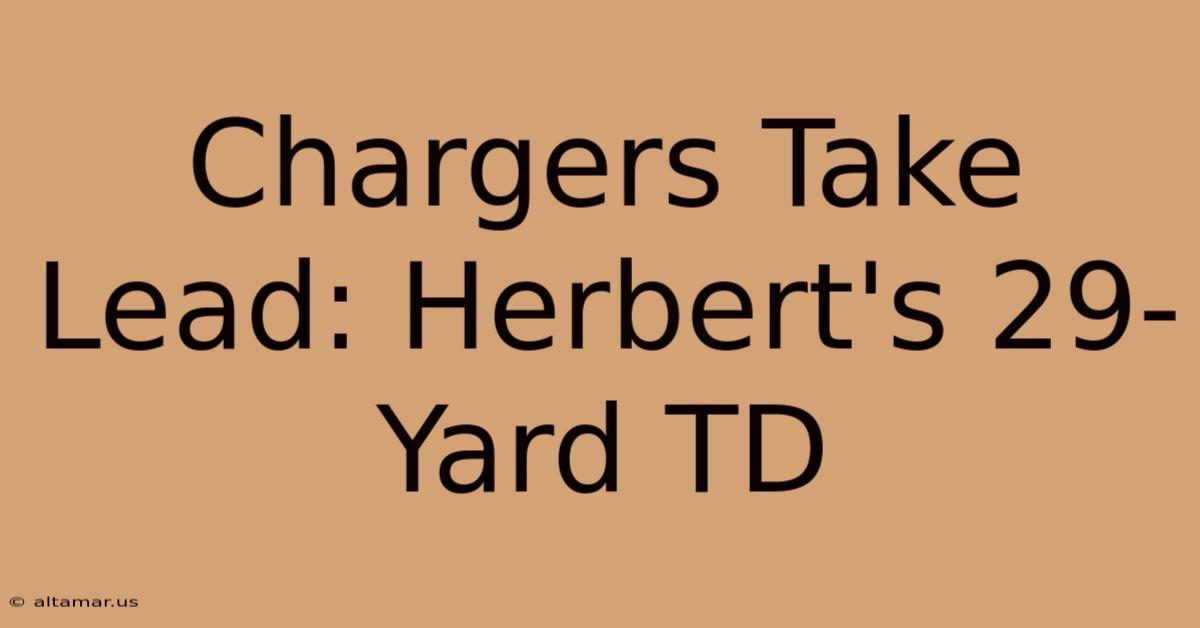 Chargers Take Lead: Herbert's 29-Yard TD