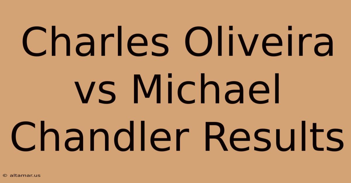 Charles Oliveira Vs Michael Chandler Results