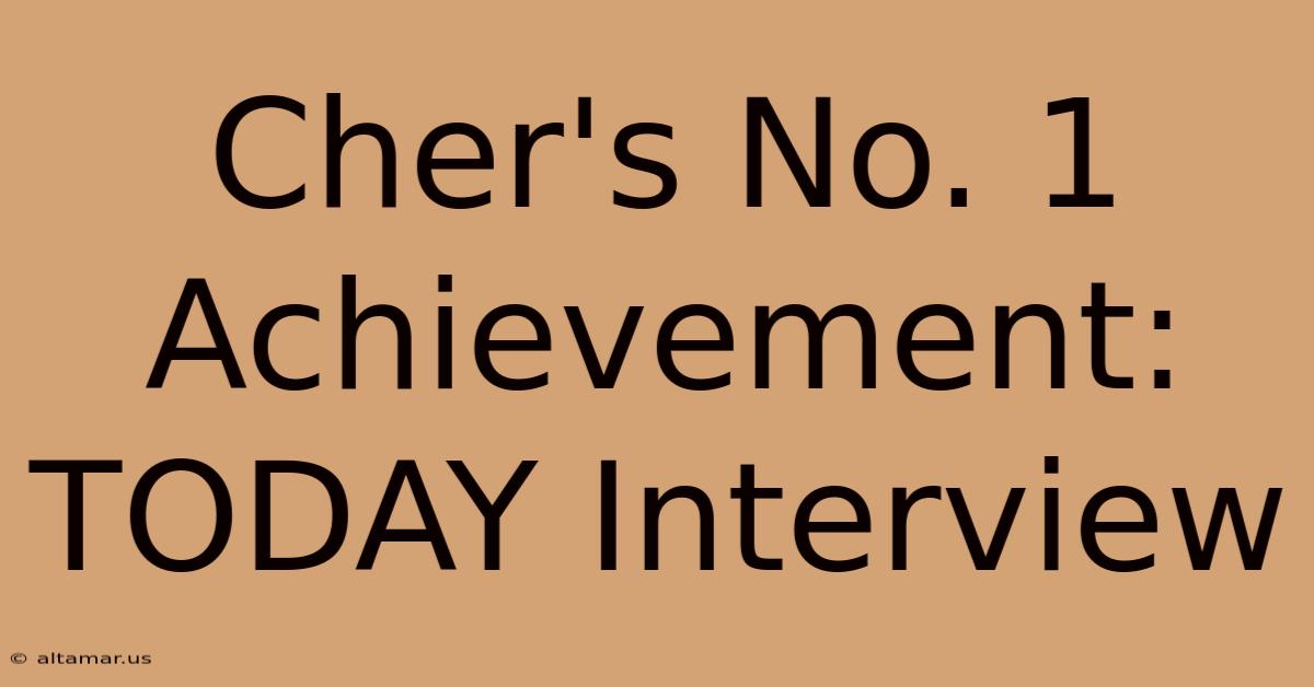 Cher's No. 1 Achievement: TODAY Interview