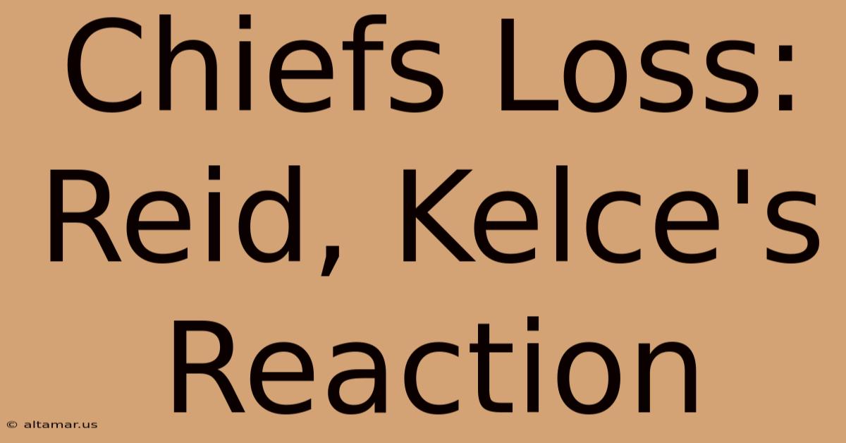 Chiefs Loss: Reid, Kelce's Reaction