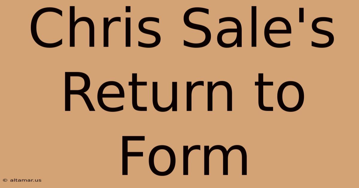 Chris Sale's Return To Form