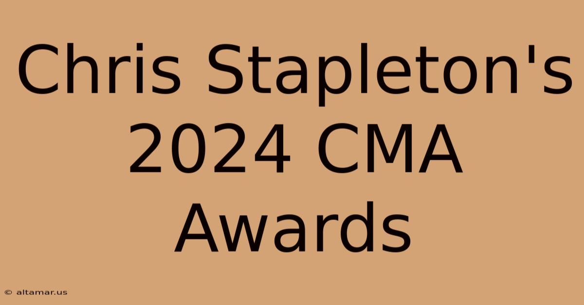 Chris Stapleton's 2024 CMA Awards