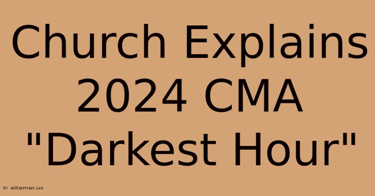 Church Explains 2024 CMA 