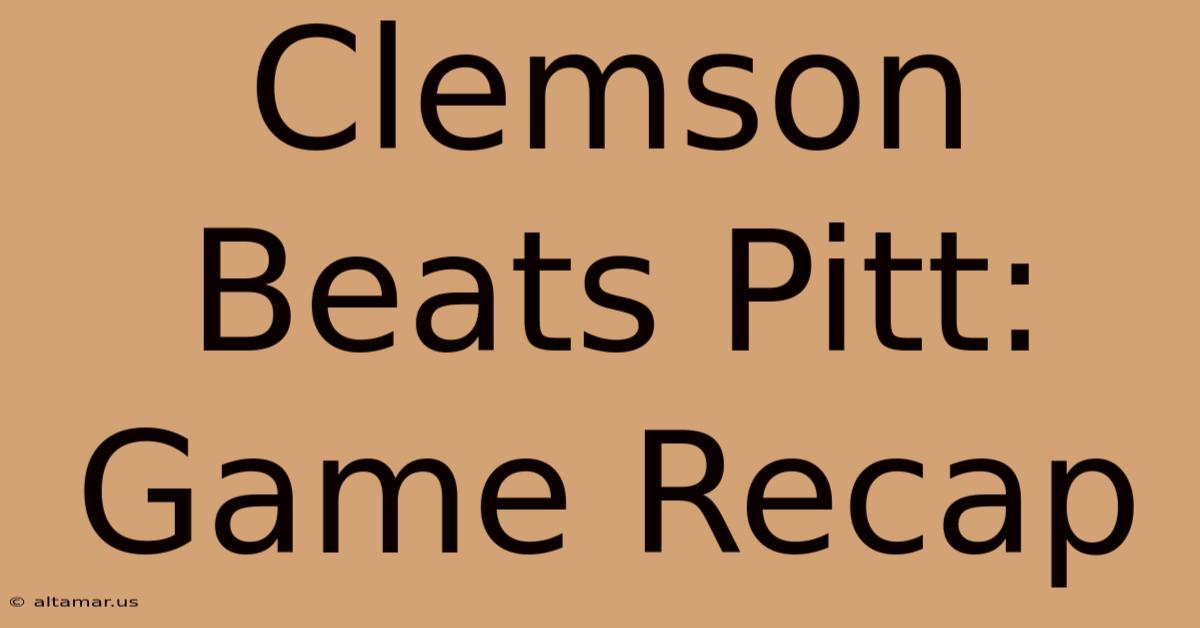 Clemson Beats Pitt: Game Recap