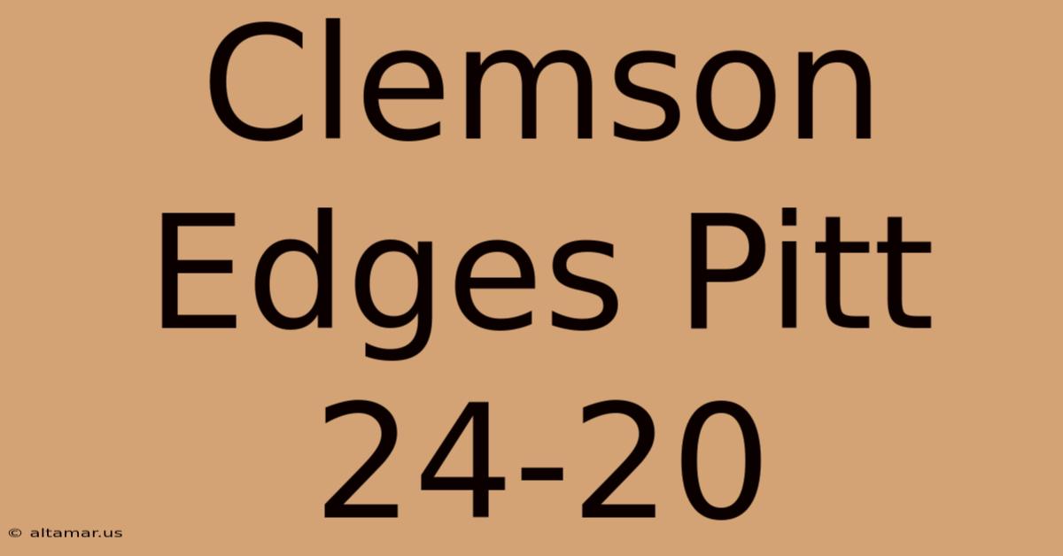 Clemson Edges Pitt 24-20