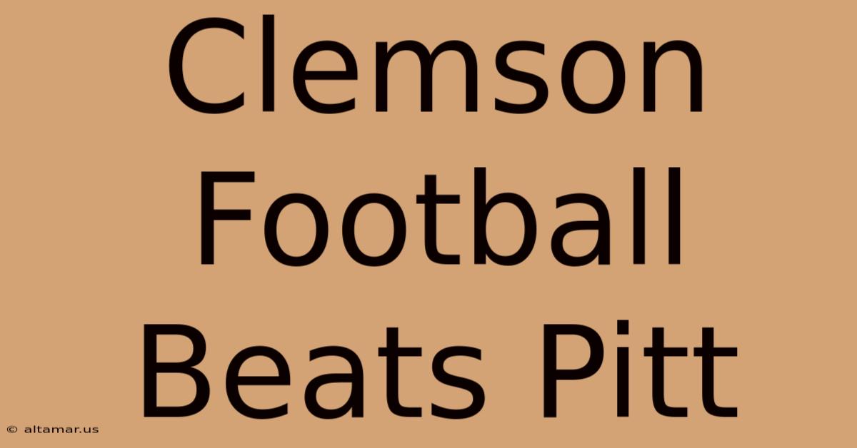 Clemson Football Beats Pitt