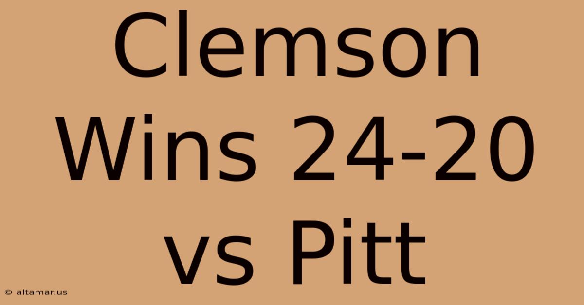 Clemson Wins 24-20 Vs Pitt