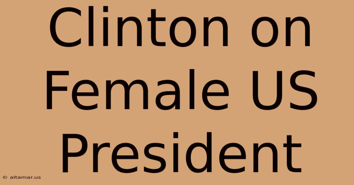 Clinton On Female US President