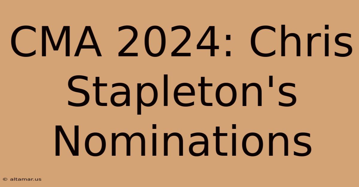 CMA 2024: Chris Stapleton's Nominations