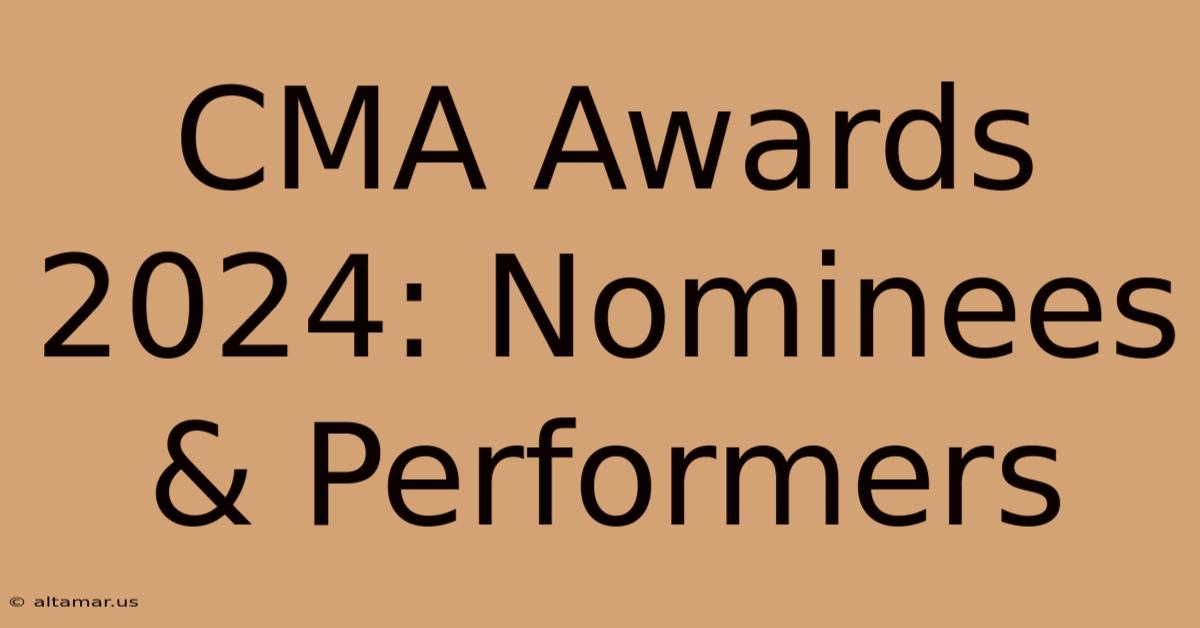 CMA Awards 2024: Nominees & Performers