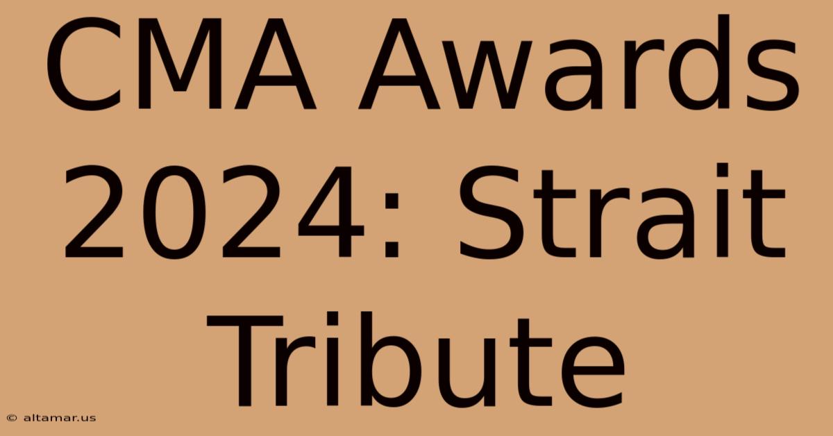 CMA Awards 2024: Strait Tribute