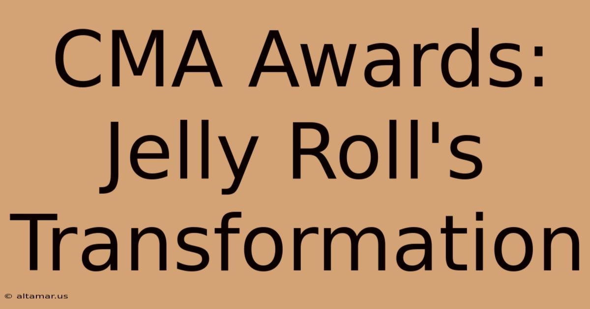 CMA Awards: Jelly Roll's Transformation