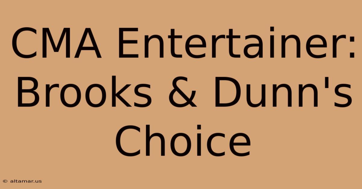 CMA Entertainer: Brooks & Dunn's Choice