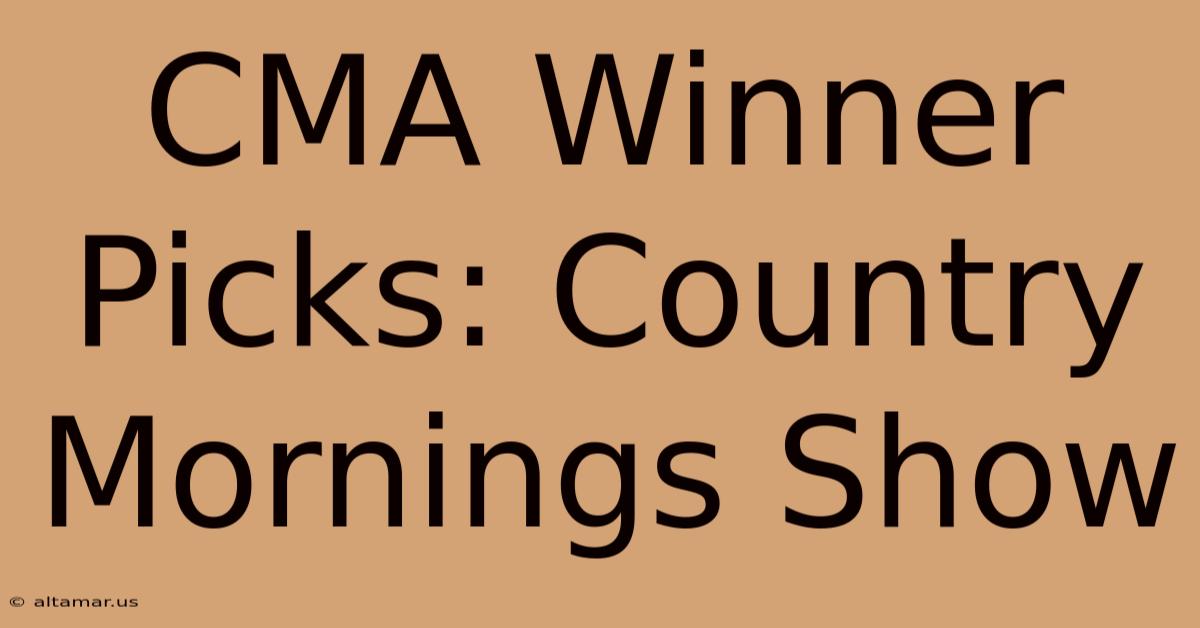 CMA Winner Picks: Country Mornings Show