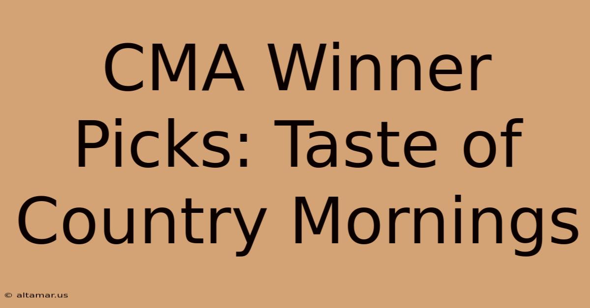 CMA Winner Picks: Taste Of Country Mornings