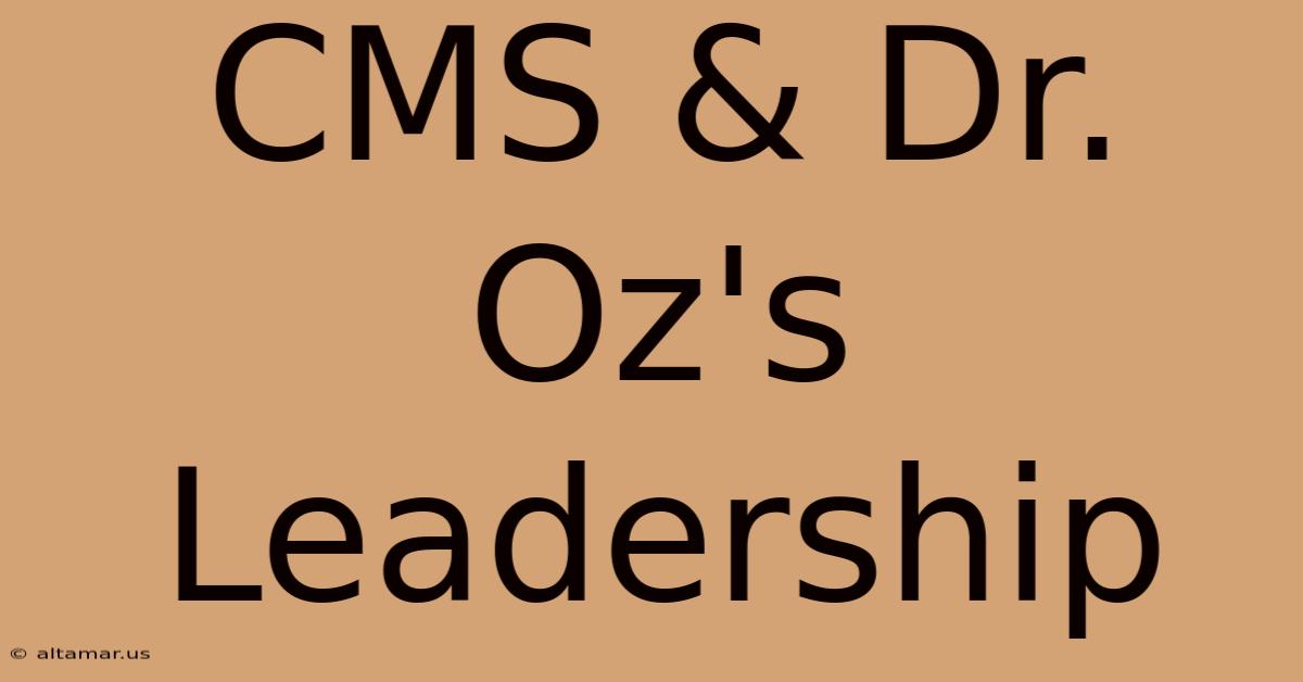 CMS & Dr. Oz's Leadership