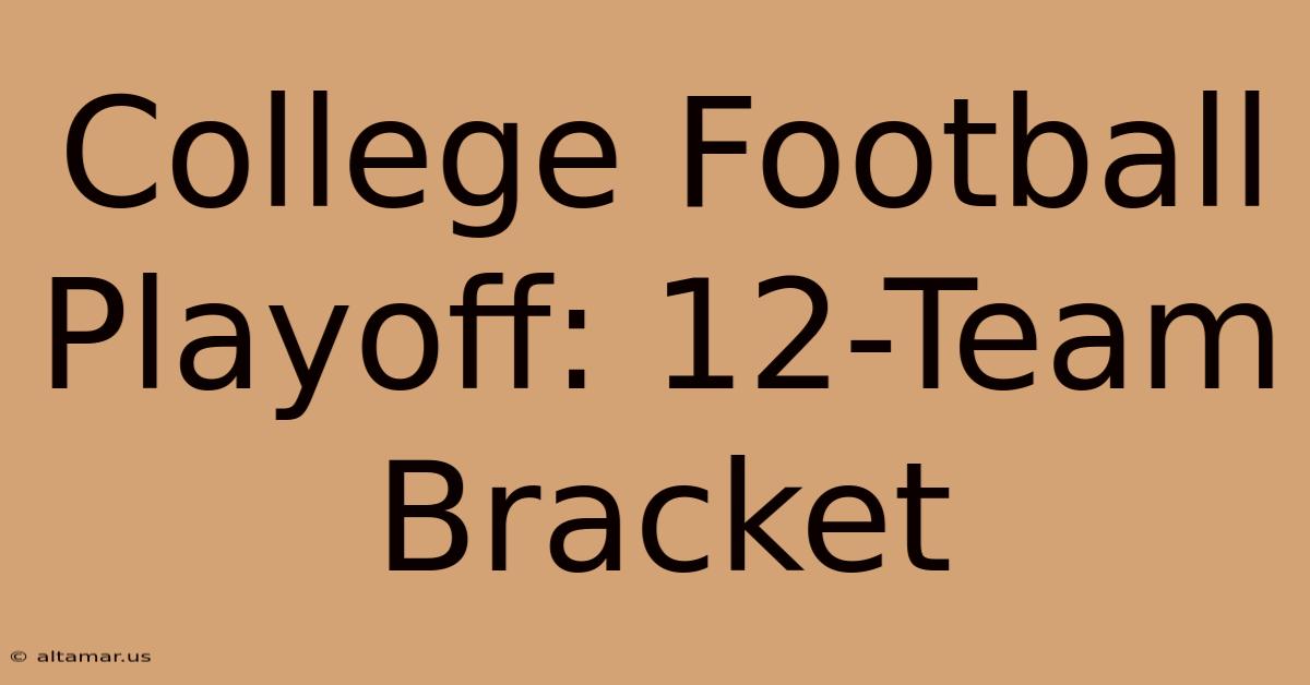 College Football Playoff: 12-Team Bracket