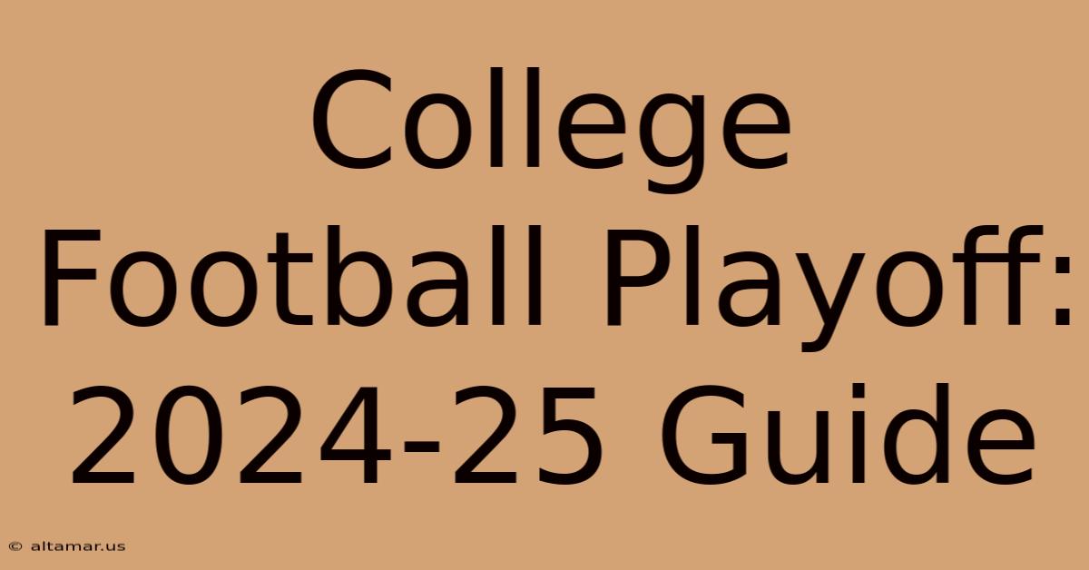 College Football Playoff: 2024-25 Guide