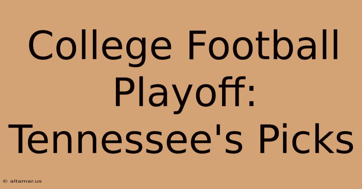 College Football Playoff: Tennessee's Picks