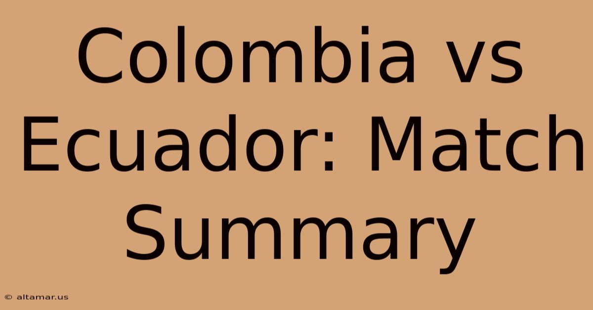 Colombia Vs Ecuador: Match Summary