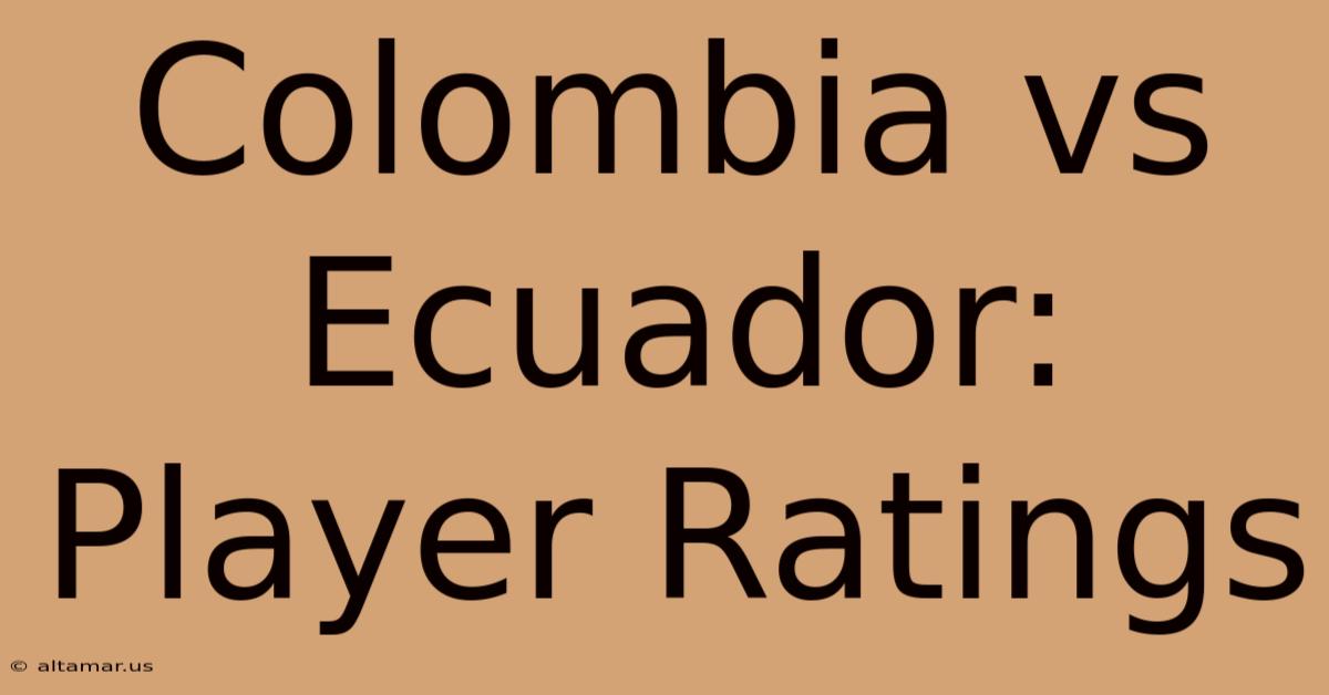 Colombia Vs Ecuador: Player Ratings